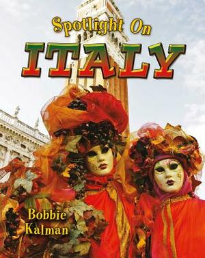 Spotlight on Italy by Bobbie Kalman