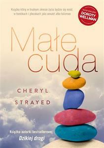 Małe cuda. Rady, jak kochać i żyć by Cheryl Strayed