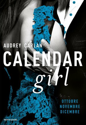Calendar Girl: Ottobre - Novembre - Dicembre by Audrey Carlan