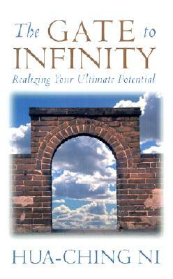The Gate to Infinity: Realizing Your Ultimate Potential by Hua-Ching Ni
