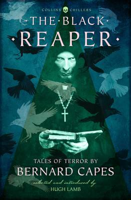 The Black Reaper: Tales of Terror by Bernard Capes (Collins Chillers) by Bernard Capes