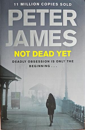 Not Dead Yet by Peter James