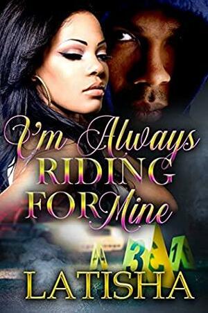 I'm Always Riding for Mine by Latisha, Tiffany Freeman
