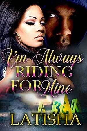 I'm Always Riding for Mine by Tiffany Freeman, Latisha