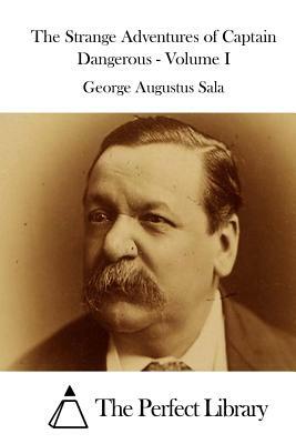 The Strange Adventures of Captain Dangerous, Volume I by George Augustus Sala
