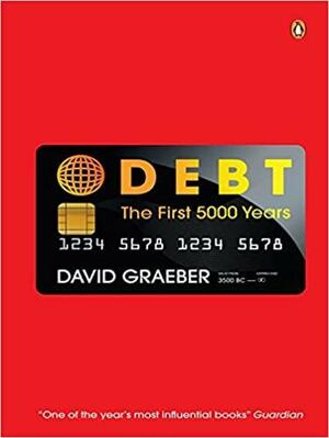 Debt: The First 5,000 Years by David Graeber