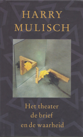 Het theater, de brief en de waarheid by Harry Mulisch