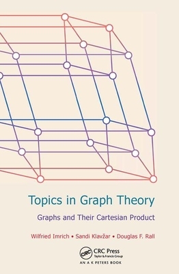 Topics in Graph Theory: Graphs and Their Cartesian Product by Sandi Klavzar, Douglas F. Rall, Wilfried Imrich