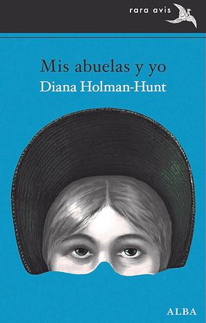 Mis abuelas y yo by Diana Holman-Hunt, Diana Holman-Hunt