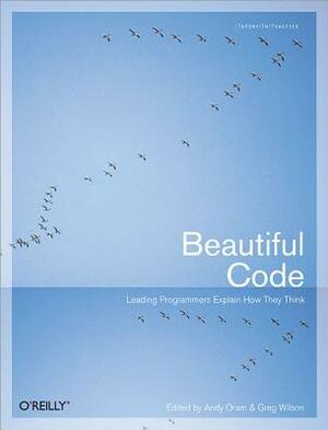Beautiful Code: Leading Programmers Explain How They Think by 