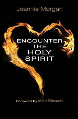 Encounter the Holy Spirit by Jeannie Morgan