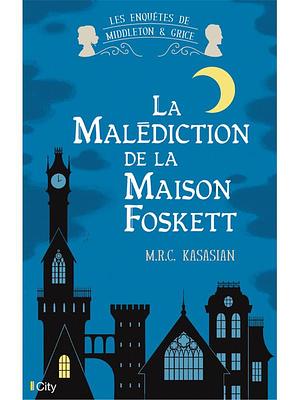 La Malediction de La Maison Foskett by M.R.C. Kasasian