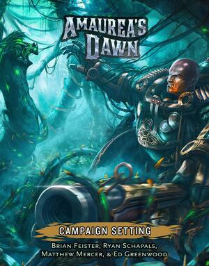 Amaurea's Dawn Campaign Setting by Brian Feister, Ryan Schapals, Ed Greenwood, Matthew Mercer