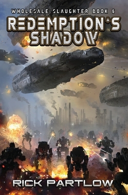 Redemption's Shadow: Wholesale Slaughter Book Six by Rick Partlow