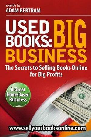 Used Books: Big Business - The Secrets to Selling Books Online for Big Profits by Adam Bertram