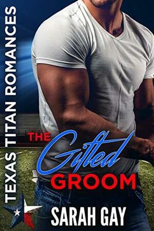 The Gifted Groom by Sarah Gay