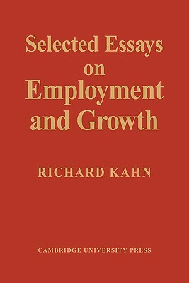 Selected Essays on Employment and Growth by Richard Kahn