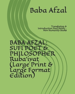 Baba Afzal: SUFI POET & PHILOSOPHER Ruba'iyat (Large Print & Large Format Edition): Translation & Introduction Paul Smith... New H by Baba Afzal