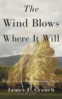 The Wind Blows Where It Will by James E. Crouch