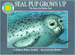 Seal Pup Grows Up: The Story of a Harbor Seal by Kathleen Weidner Zoehfeld