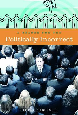 A Reader for the Politically Incorrect by George Zilbergeld