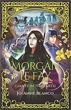 Morgan Le Fay: Giants in the Earth by Jo-Anne Blanco