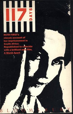 117 Days: An Account of Confinement and Interrogation Under the South African 90-Day Detention Law by Ruth First