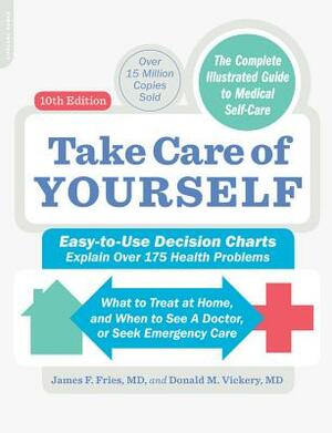 Take Care of Yourself, 10th Edition: The Complete Illustrated Guide to Self-Care by Donald M. Vickery, James F. Fries