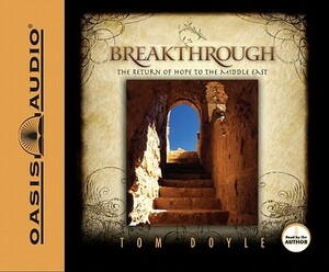 Breakthrough: The Return of Hope to the Middle East by Tom Doyle