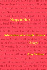 Happy to Help: Adventures of a People Pleaser by Amy Wilson