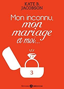 Mon inconnu, mon mariage et moi - Vol. 3 by Kate B. Jacobson