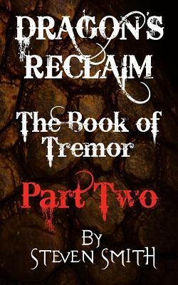Dragon's Reclaim - The Book of Tremor: Part Two by Steven Smith