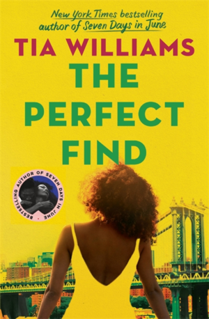 The Perfect Find: the sharp and sexy romantic comedy from the bestselling author of Seven Days in June by Tia Williams