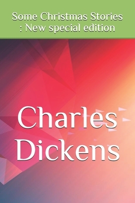 Some Christmas Stories: New special edition by Charles Dickens