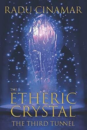 The Etheric Crystal — The Third Tunnel by Peter Moon, Radu Cinamar