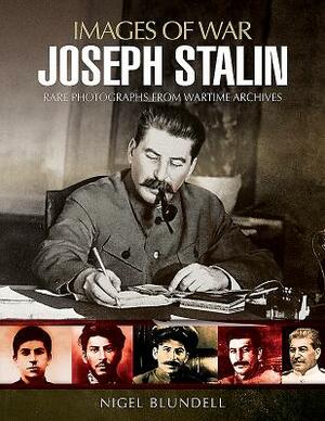 Joseph Stalin: Images of War by Nigel Blundell, David A. S. Semeraro