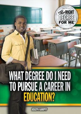 What Degree Do I Need to Pursue a Career in Education? by Joseph Kampff