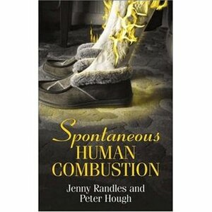 Spontaneous Human Combustion by Jenny Randles, Peter A. Hough