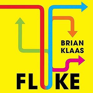 Fluke: Chance, Chaos and Why Everything We Do Matters by Brian Klaas