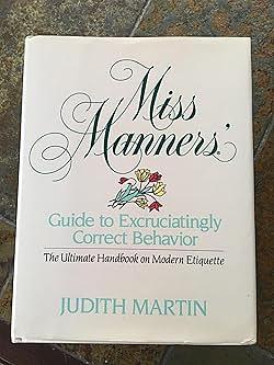 Miss Manners' Guide to Excruciatingly Correct Behavior by Judith Martin, Nicholas Ivor Martin, Jacobina Martin