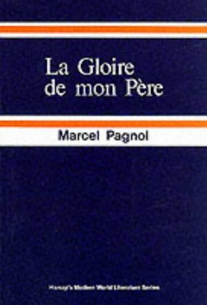 Gloire De Mon Pere by Marcel Pagnol