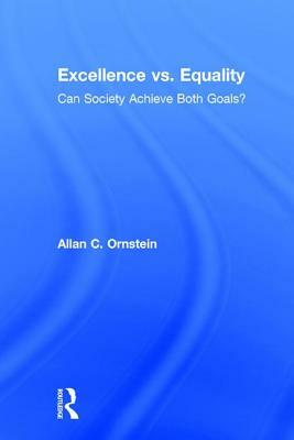 Excellence vs. Equality: Can Society Achieve Both Goals? by Allan C. Ornstein
