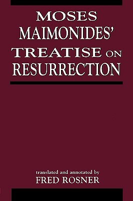 Moses Maimonides' Treatise on Resurrection by Fred Rosner