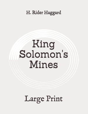 King Solomon's Mines: Large Print by H. Rider Haggard