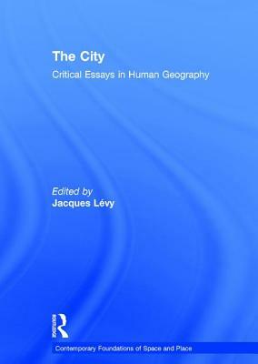 The City: Critical Essays in Human Geography by Jacques Lévy