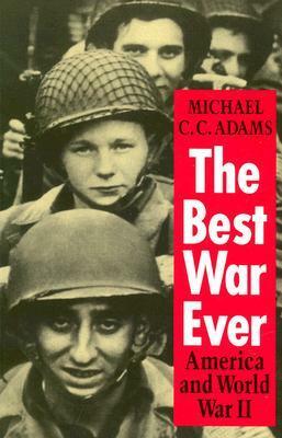 The Best War Ever: America and World War II by Michael C.C. Adams