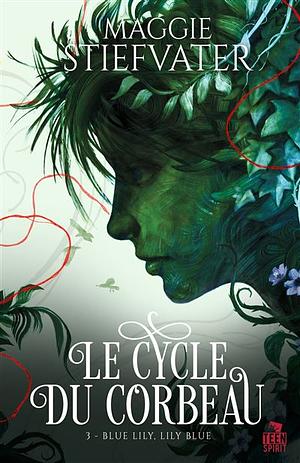 Blue Lily, Lily Blue: Le cycle du corbeau, T3 by Maggie Stiefvater