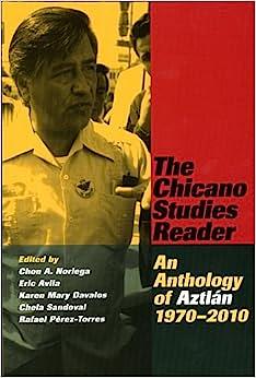 The Chicano Studies Reader: An Anthology of Aztlan, 1970-2010 by Eric Avila, Karen Mary Davalos, Chon A. Noriega, Chela Sandoval, Rafael Pérez-Torres