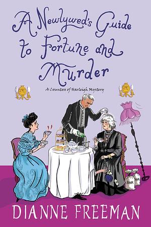 A Newlywed's Guide to Fortune and Murder: A Sparkling and Witty Victorian Mystery by Dianne Freeman