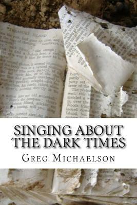 Singing About The Dark Times by Greg Michaelson